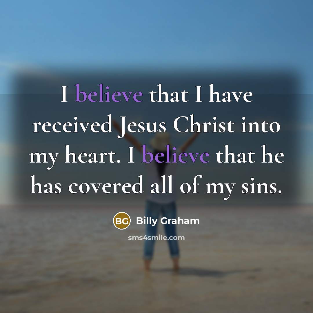 “I believe that I have received Jesus Christ into my…” quote by Billy Graham