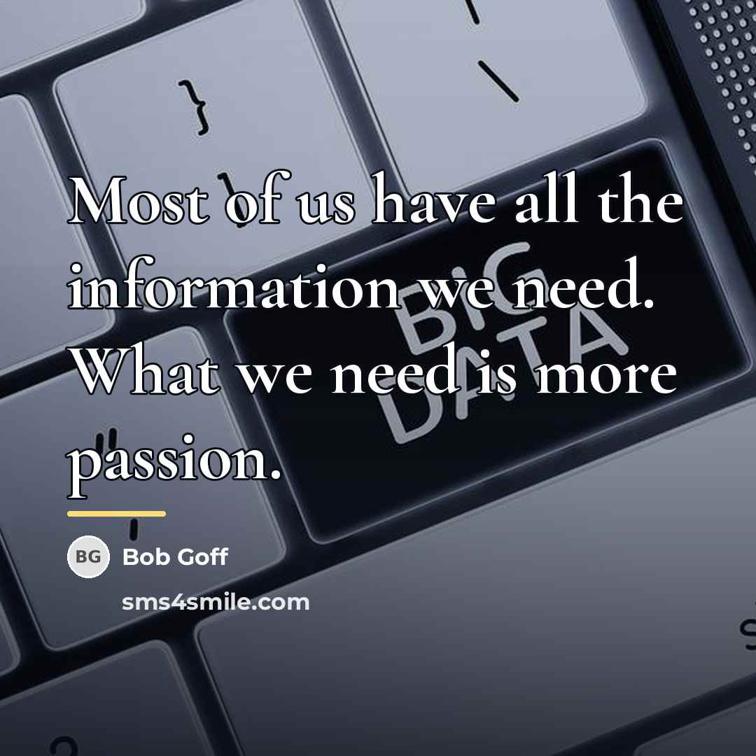 “Most of us have all the information we need. What…” quote by Bob Goff