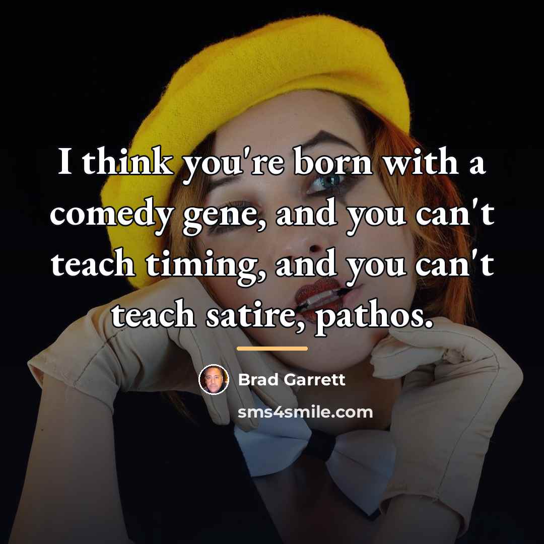 “I think you're born with a comedy gene, and you…” quote by Brad Garrett