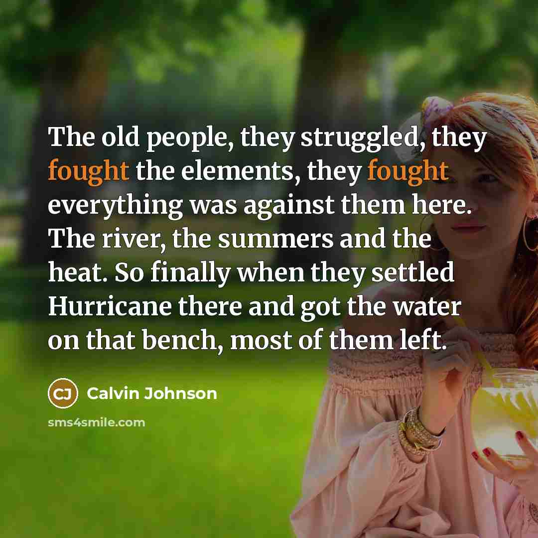 “The old people, they struggled, they fought the elements, they…” quote by Calvin Johnson