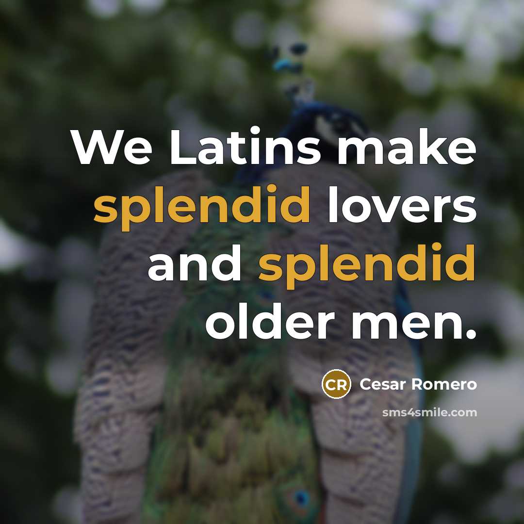 “We Latins make splendid lovers and splendid older men.…” quote by Cesar Romero