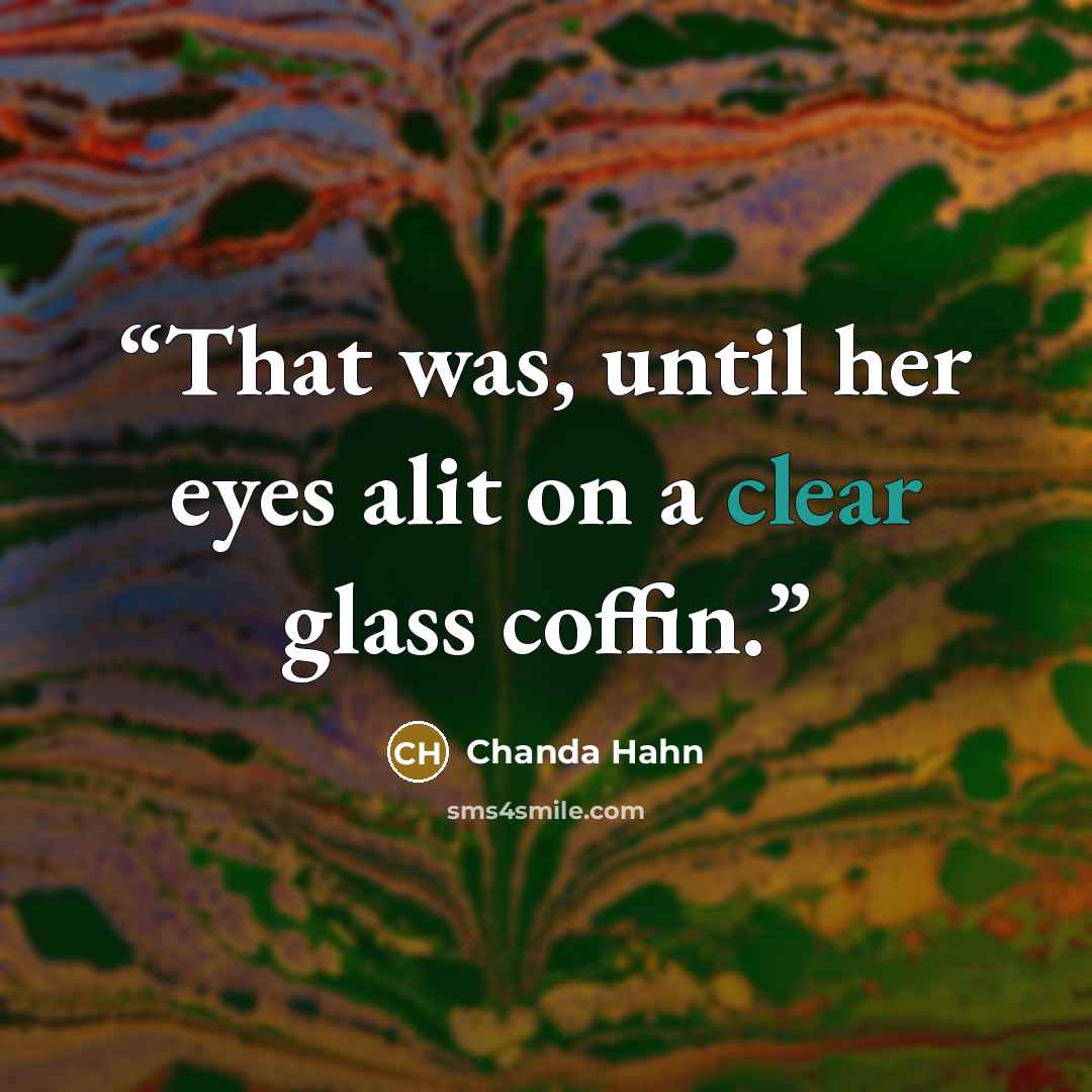 “That was, until her eyes alit on a clear glass coffin.” quote by Chanda Hahn