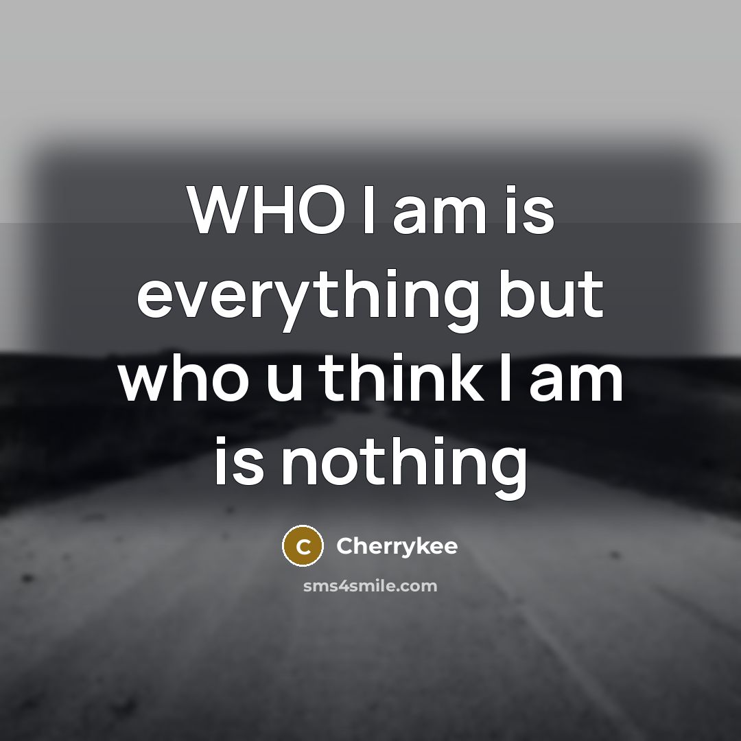 “WHO I am is everything but who u think I…” quote by CHERRYKEE