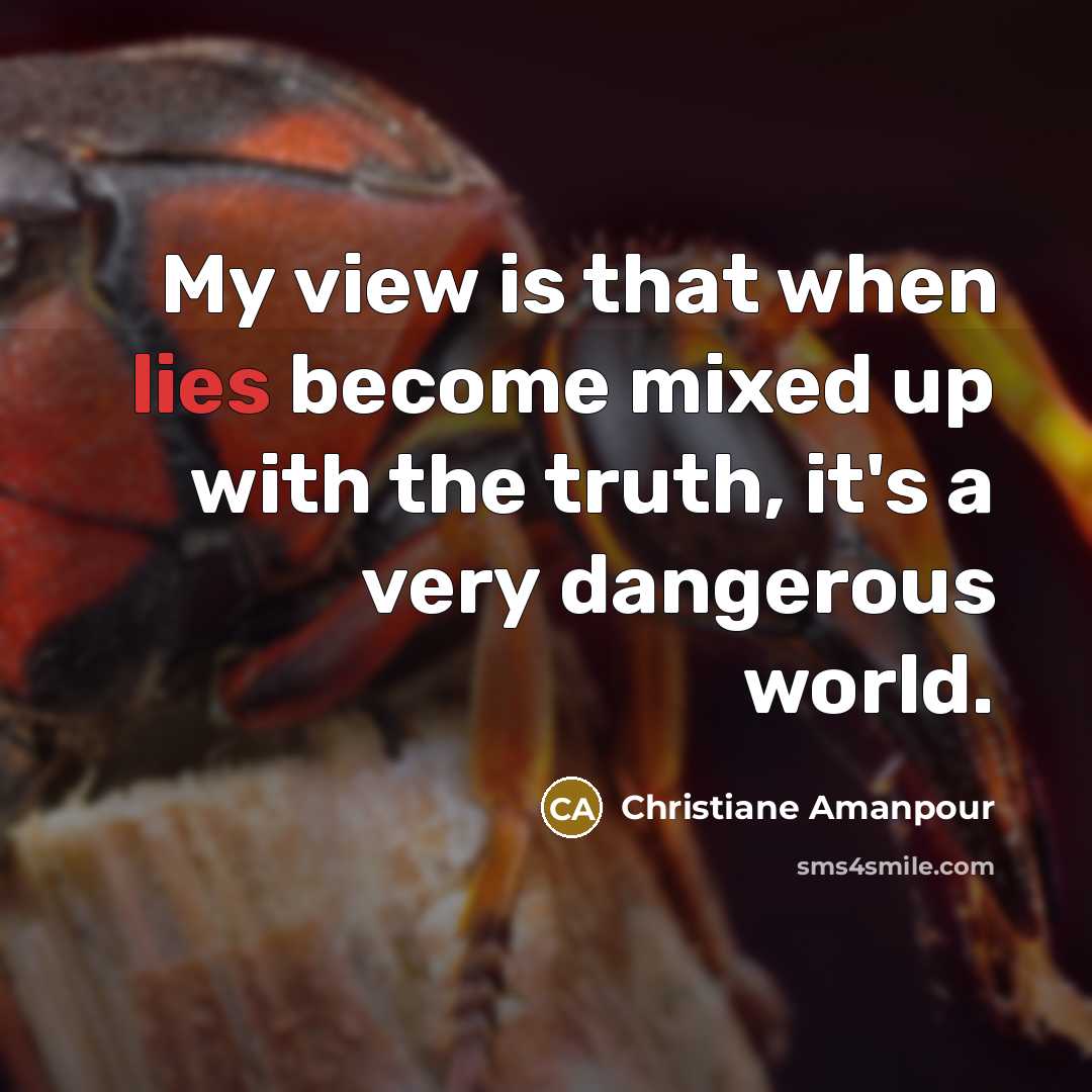 “My view is that when lies become mixed up with…” quote by Christiane Amanpour