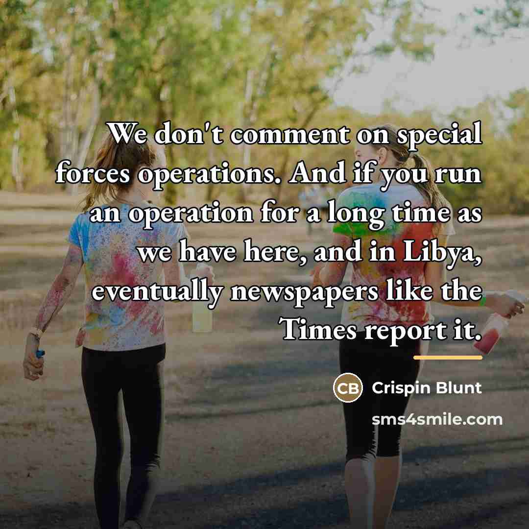 “We don't comment on special forces operations. And if you…” quote by Crispin Blunt