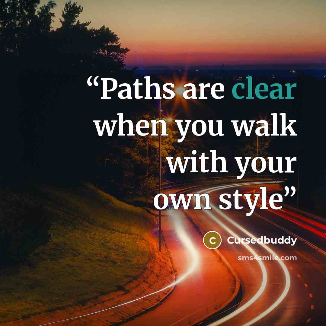 “Paths are clear when you walk with your own style” quote by Cursedbuddy