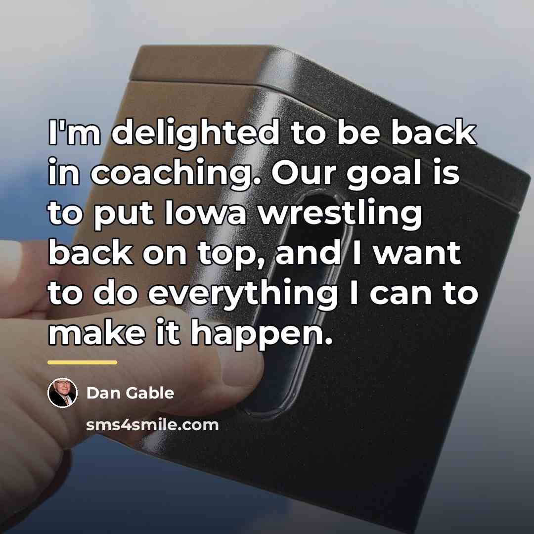 “I'm delighted to be back in coaching. Our goal is…” quote by Dan Gable