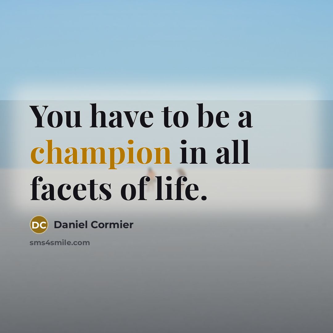 “You have to be a champion in all facets of…” quote by Daniel Cormier