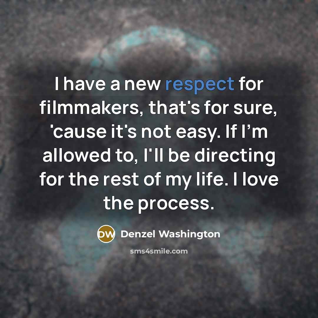 “I have a new respect for filmmakers, that's for sure,…” quote by Denzel Washington