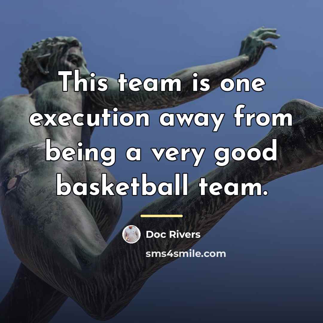 “This team is one execution away from being a very…” quote by Doc Rivers