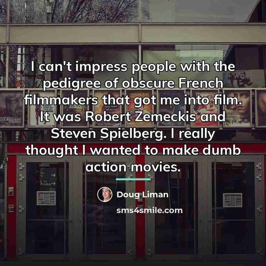 “I can't impress people with the pedigree of obscure French…” quote by Doug Liman