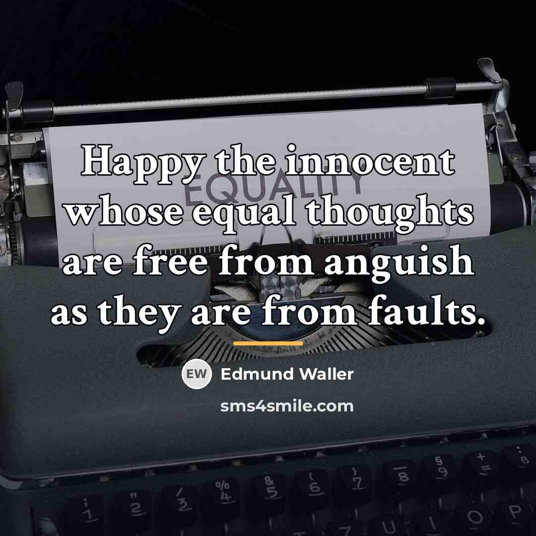 “Happy the innocent whose equal thoughts are free from anguish…” quote by Edmund Waller