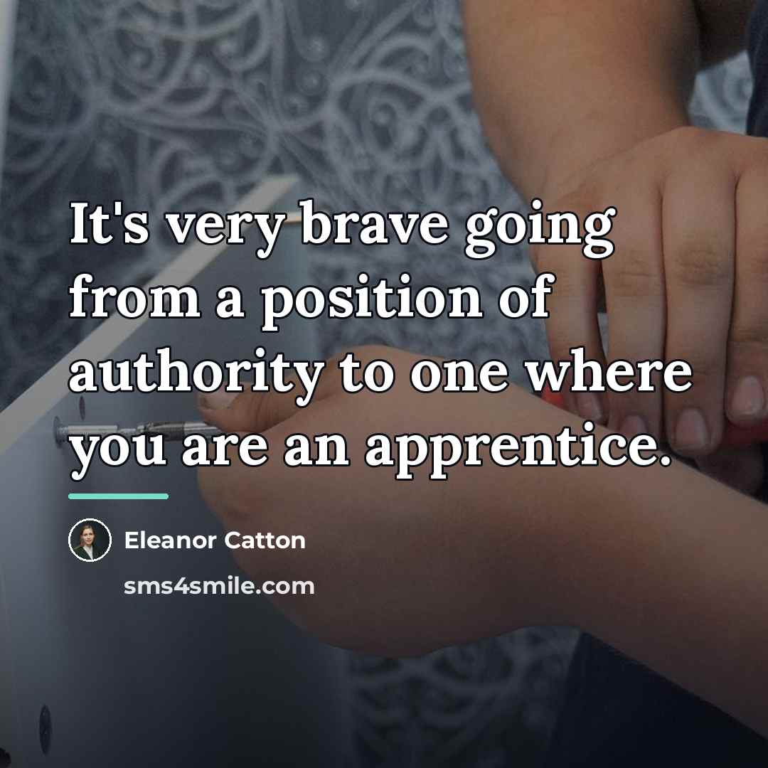“It's very brave going from a position of authority to…” quote by Eleanor Catton