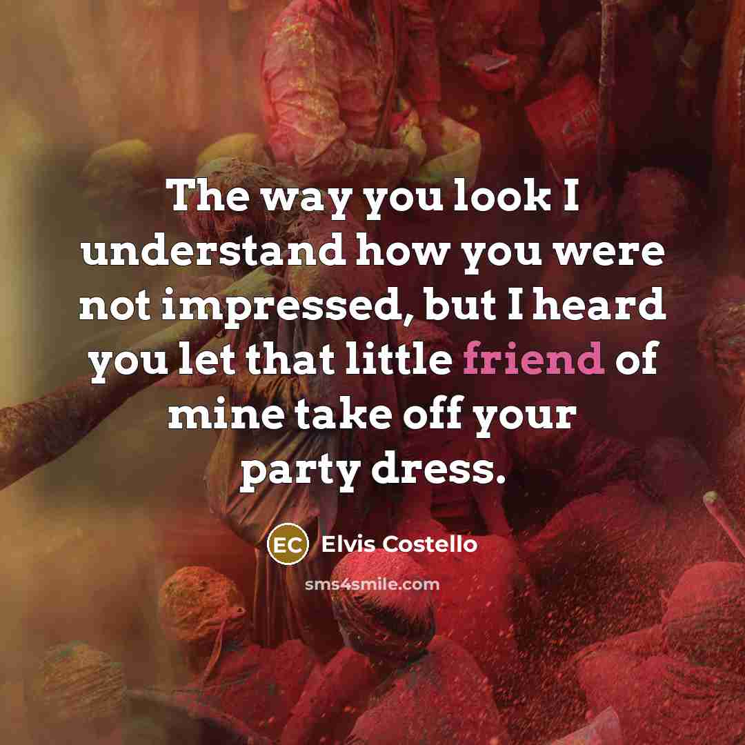 “The way you look I understand how you were not…” quote by Elvis Costello