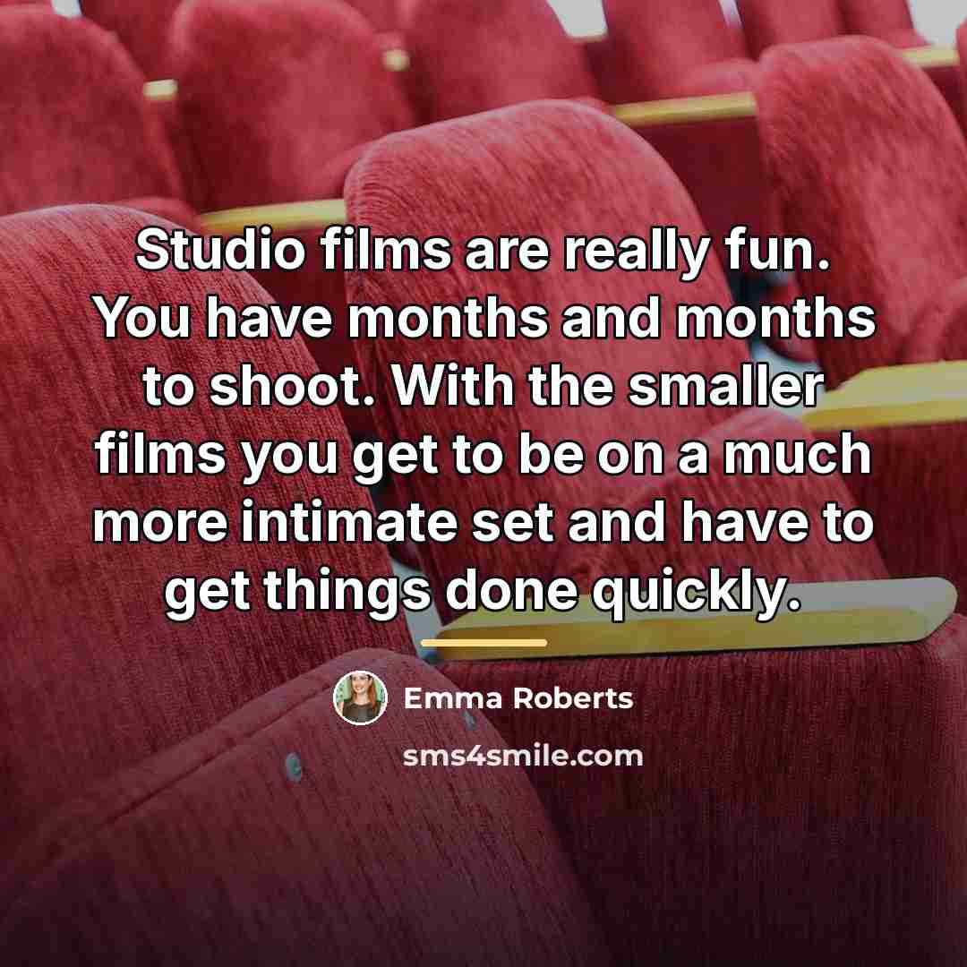 “Studio films are really fun. You have months and months…” quote by Emma Roberts