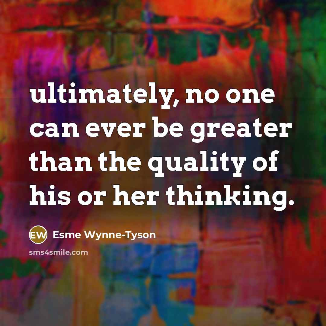 “ultimately, no one can ever be greater than the quality…” quote by Esme Wynne-Tyson