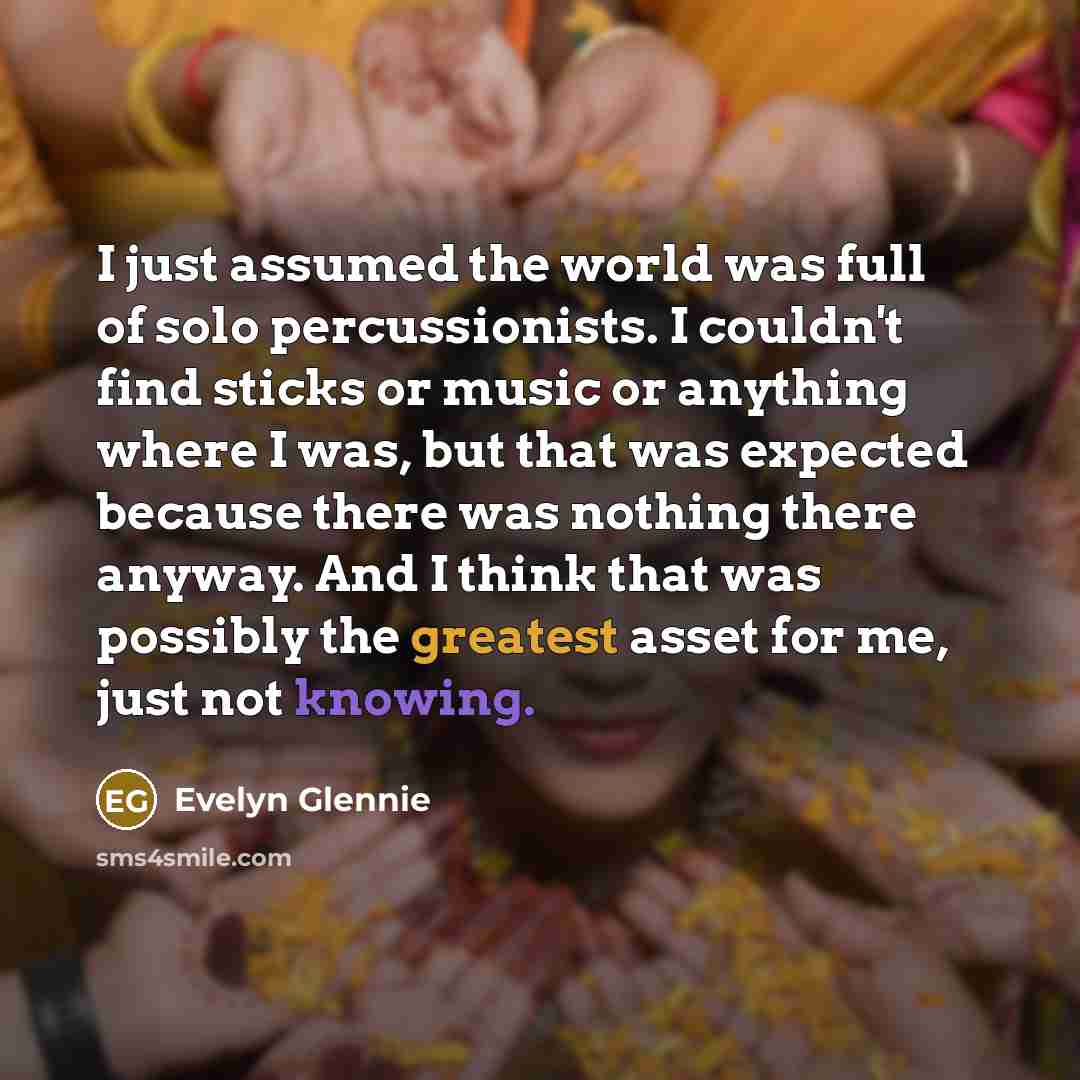 “I just assumed the world was full of solo percussionists.…” quote by Evelyn Glennie