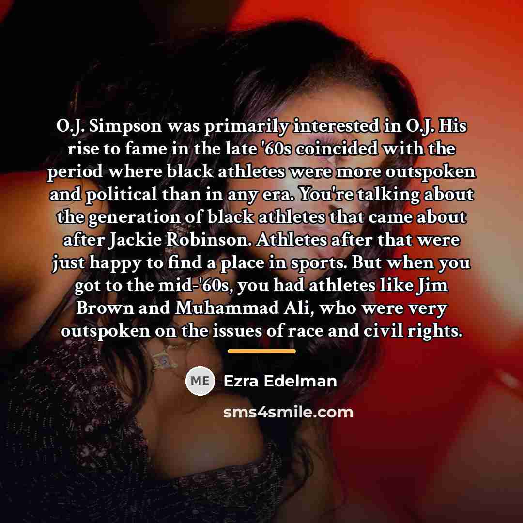 “O.J. Simpson was primarily interested in O.J. His rise to…” quote by Ezra Edelman