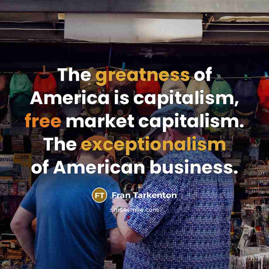 “The greatness of America is capitalism, free market capitalism. The…” quote by Fran Tarkenton
