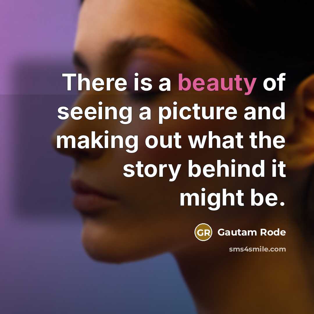 “There is a beauty of seeing a picture and making…” quote by Gautam Rode