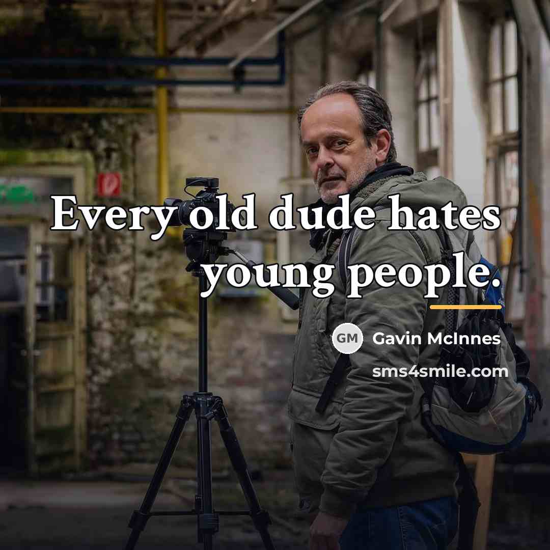 “Every old dude hates young people.…” quote by Gavin McInnes