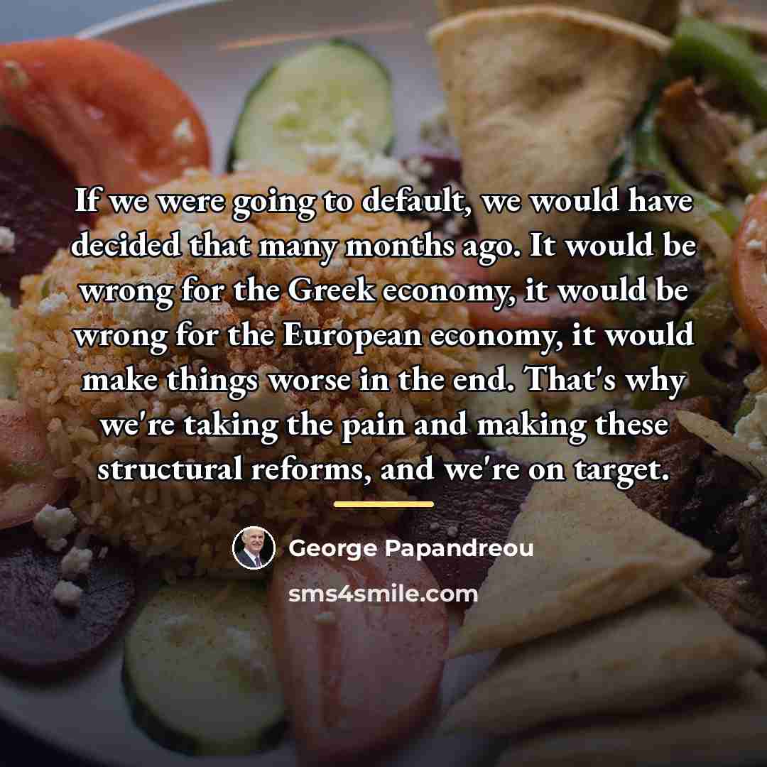 “If we were going to default, we would have decided…” quote by George Papandreou