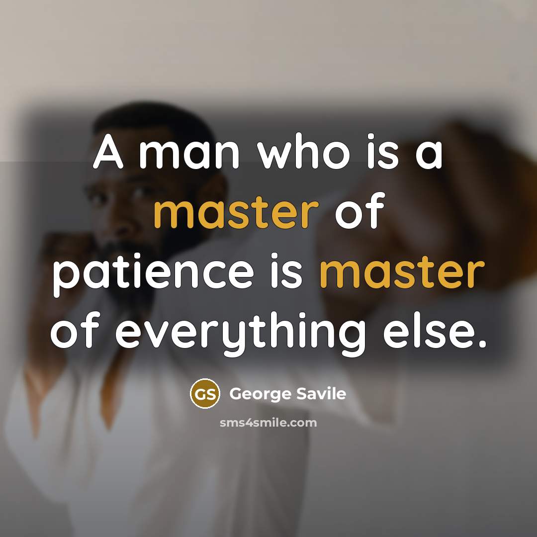 “A man who is a master of patience is master…” quote by George Savile