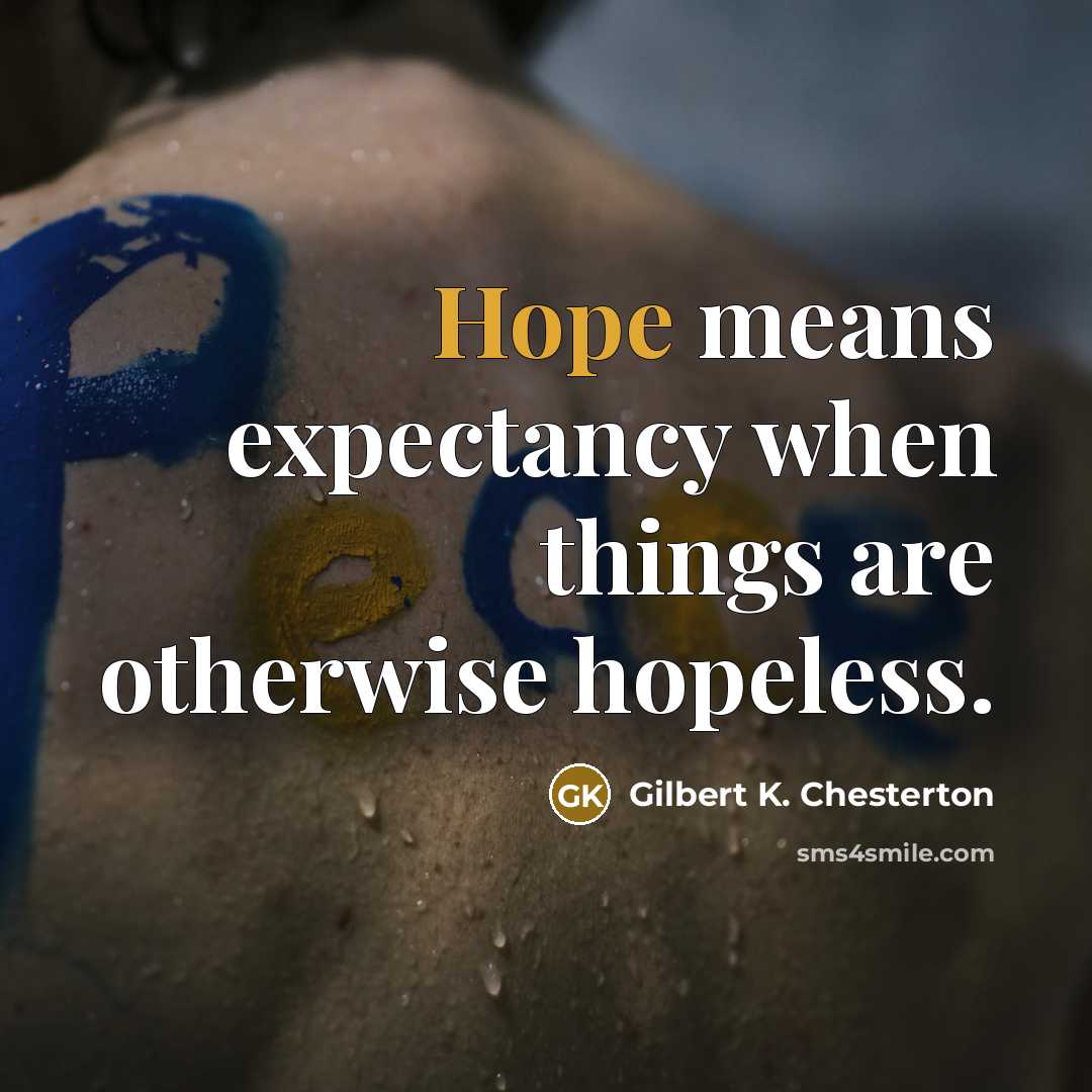 “Hope means expectancy when things are otherwise hopeless.…” quote by Gilbert K. Chesterton