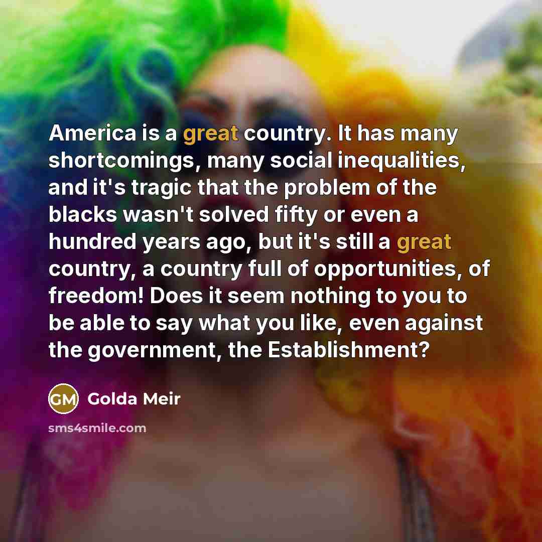 “America is a great country. It has many shortcomings, many…” quote by Golda Meir
