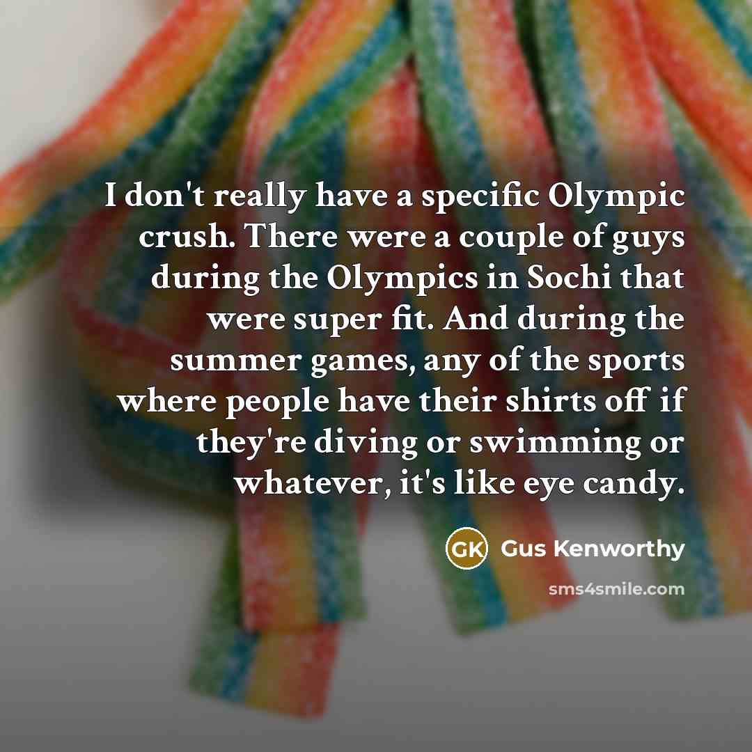 “I don't really have a specific Olympic crush. There were…” quote by Gus Kenworthy