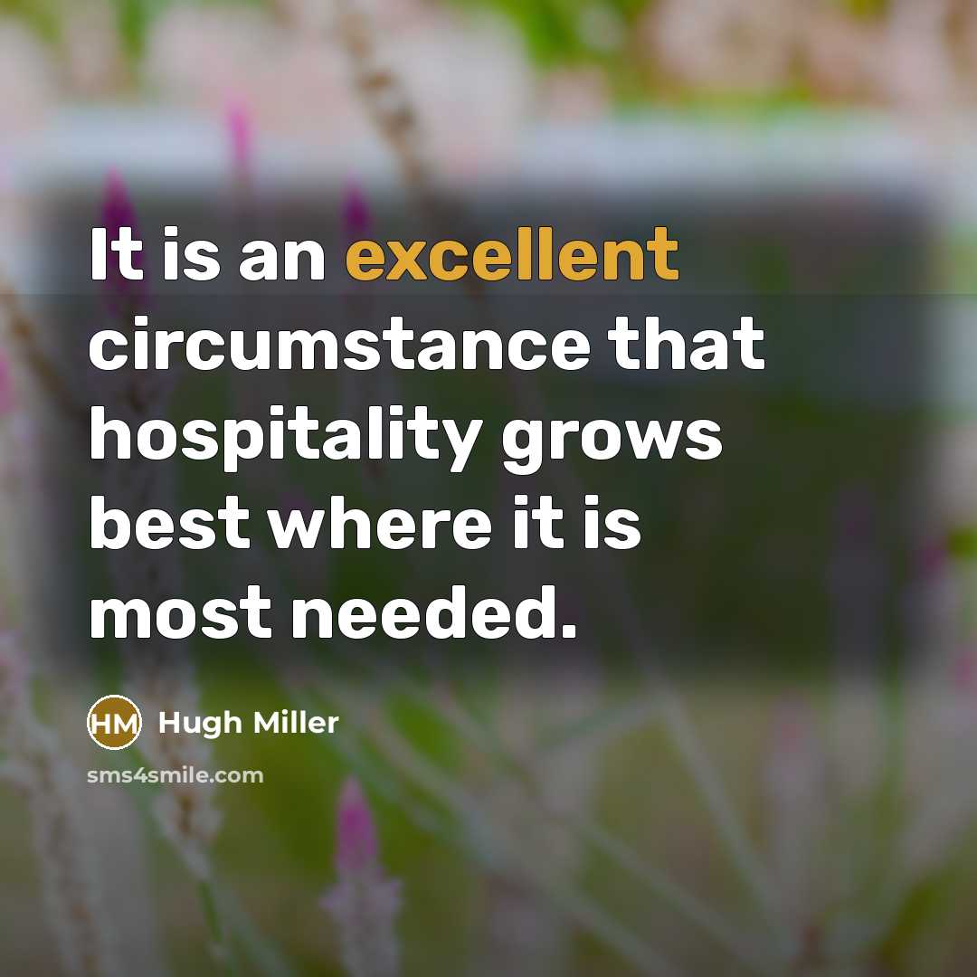 “It is an excellent circumstance that hospitality grows best where…” quote by Hugh Miller