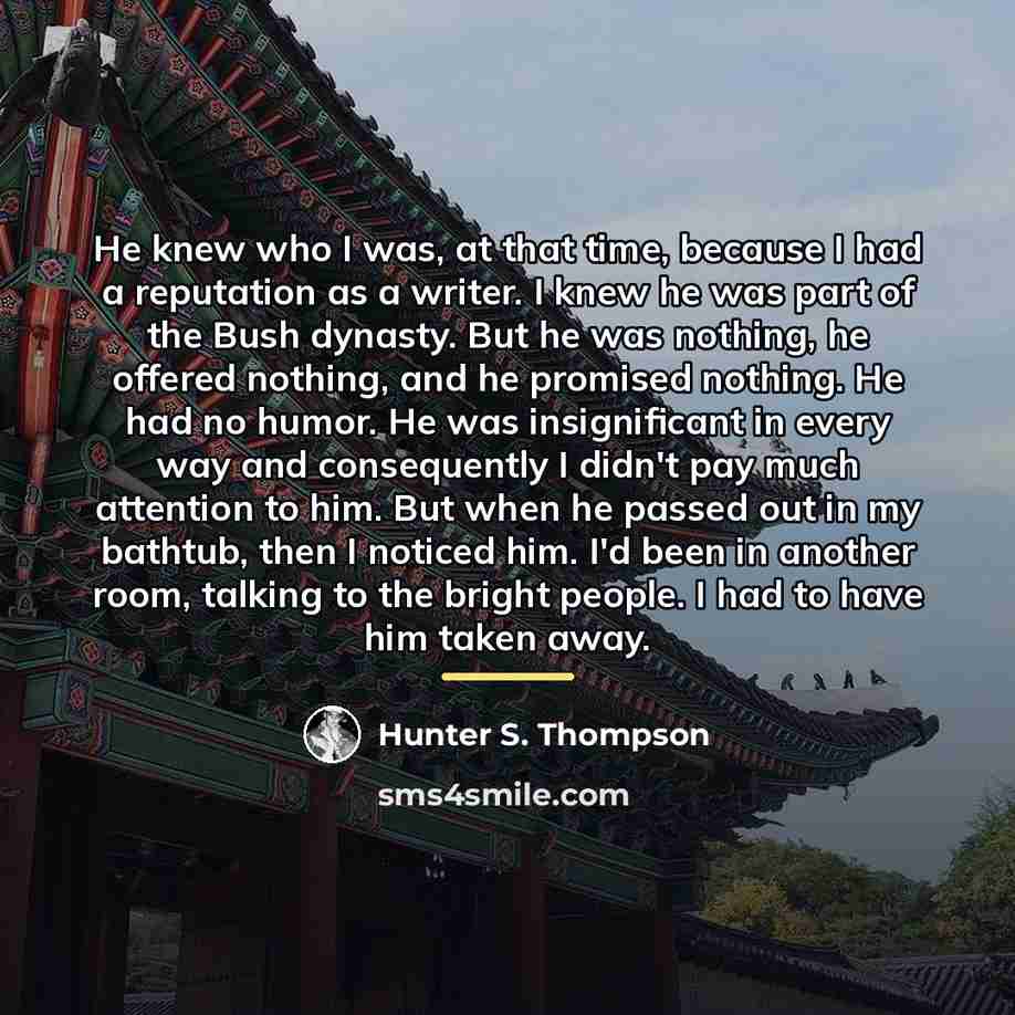 “He knew who I was, at that time, because I…” quote by Hunter S. Thompson