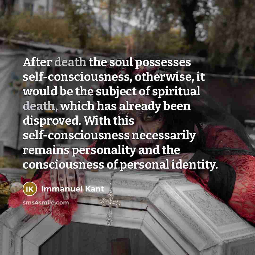 “After death the soul possesses self-consciousness, otherwise, it would be…” quote by Immanuel Kant