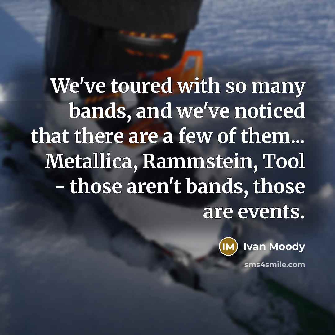 “We've toured with so many bands, and we've noticed that…” quote by Ivan Moody
