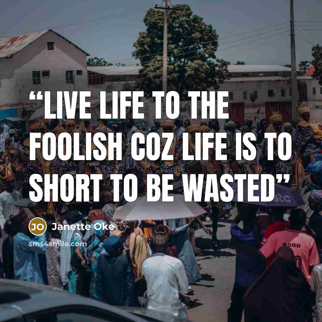 “live life to the foolish coz life is to short to be wasted” quote by Janette Oke