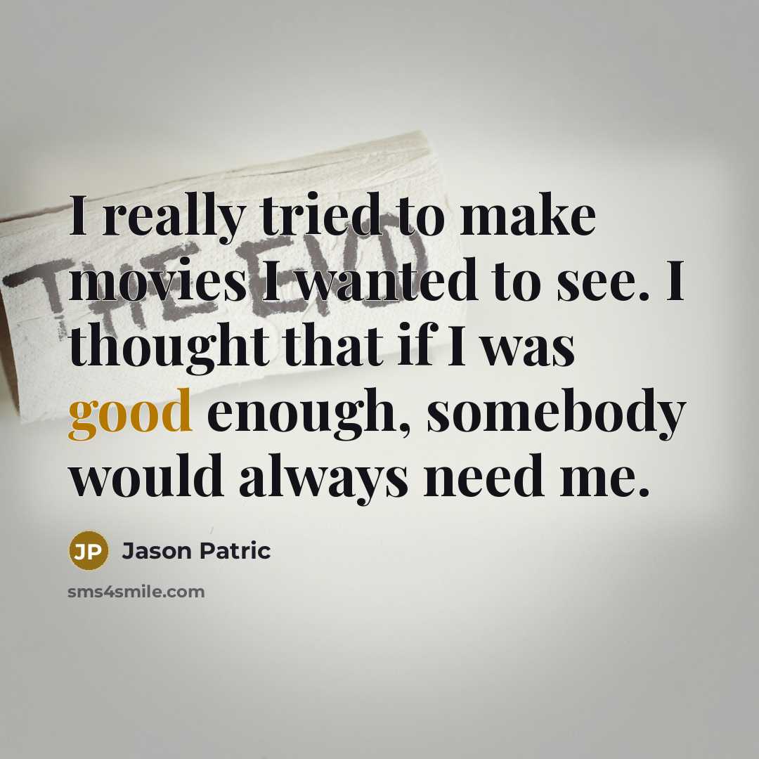 “I really tried to make movies I wanted to see.…” quote by Jason Patric