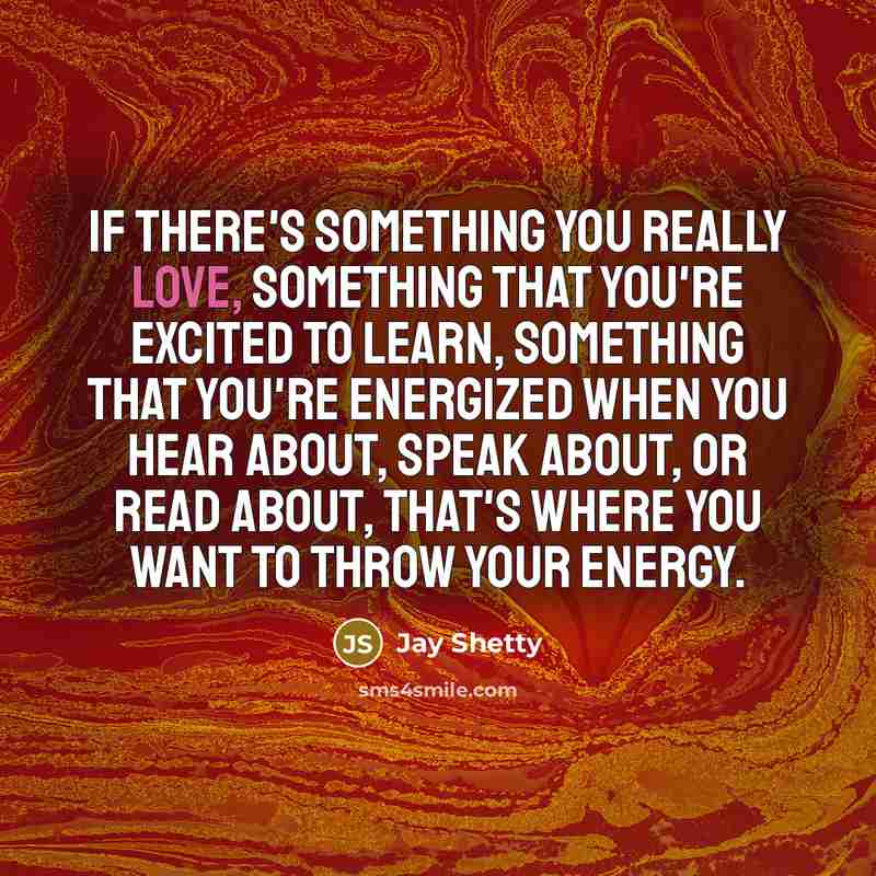 “If there's something you really love, something that you're excited…” quote by Jay Shetty