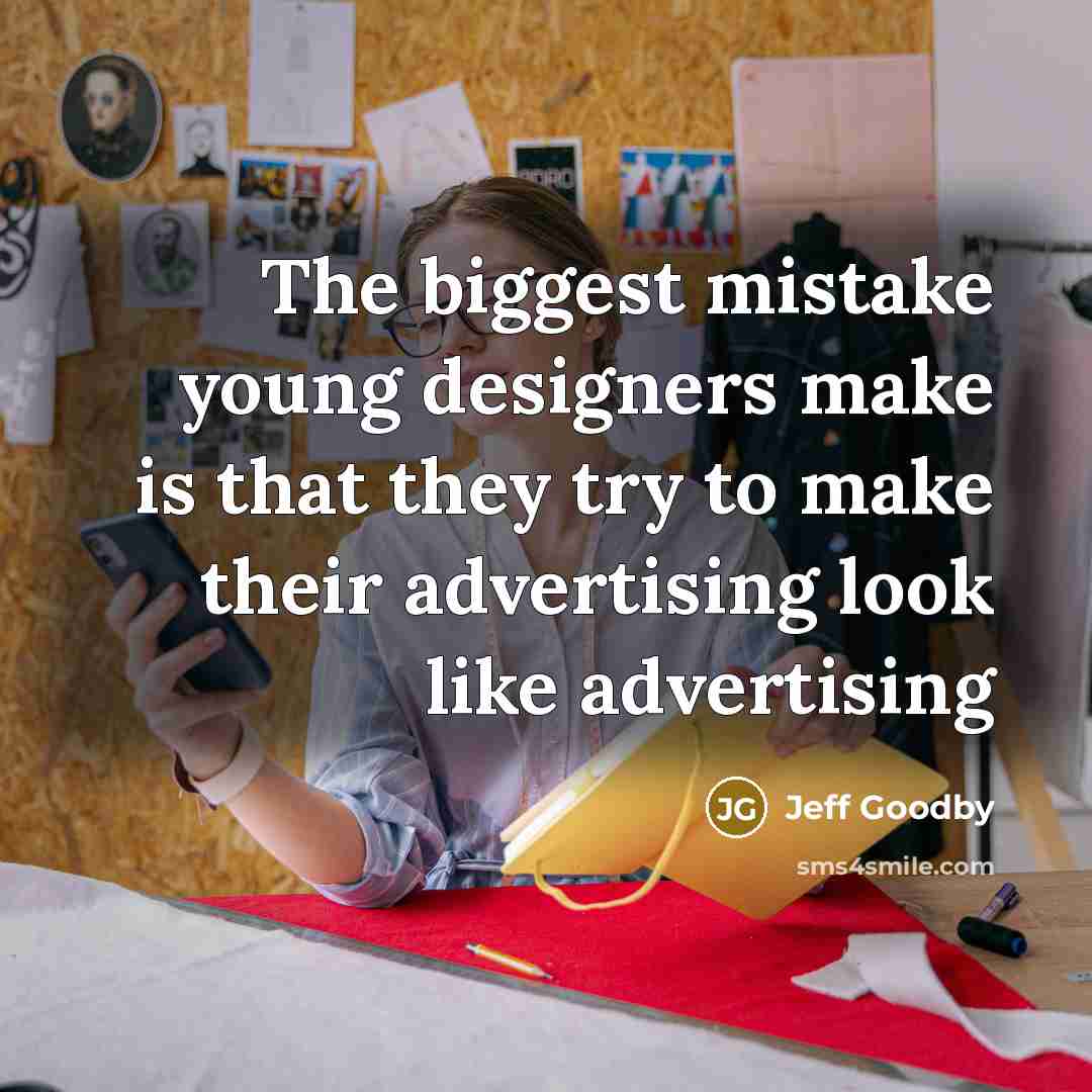 “The biggest mistake young designers make is that they try…” quote by Jeff Goodby