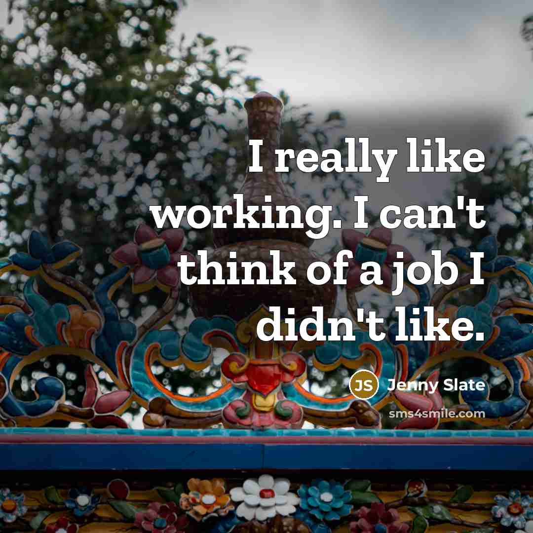 “I really like working. I can't think of a job…” quote by Jenny Slate