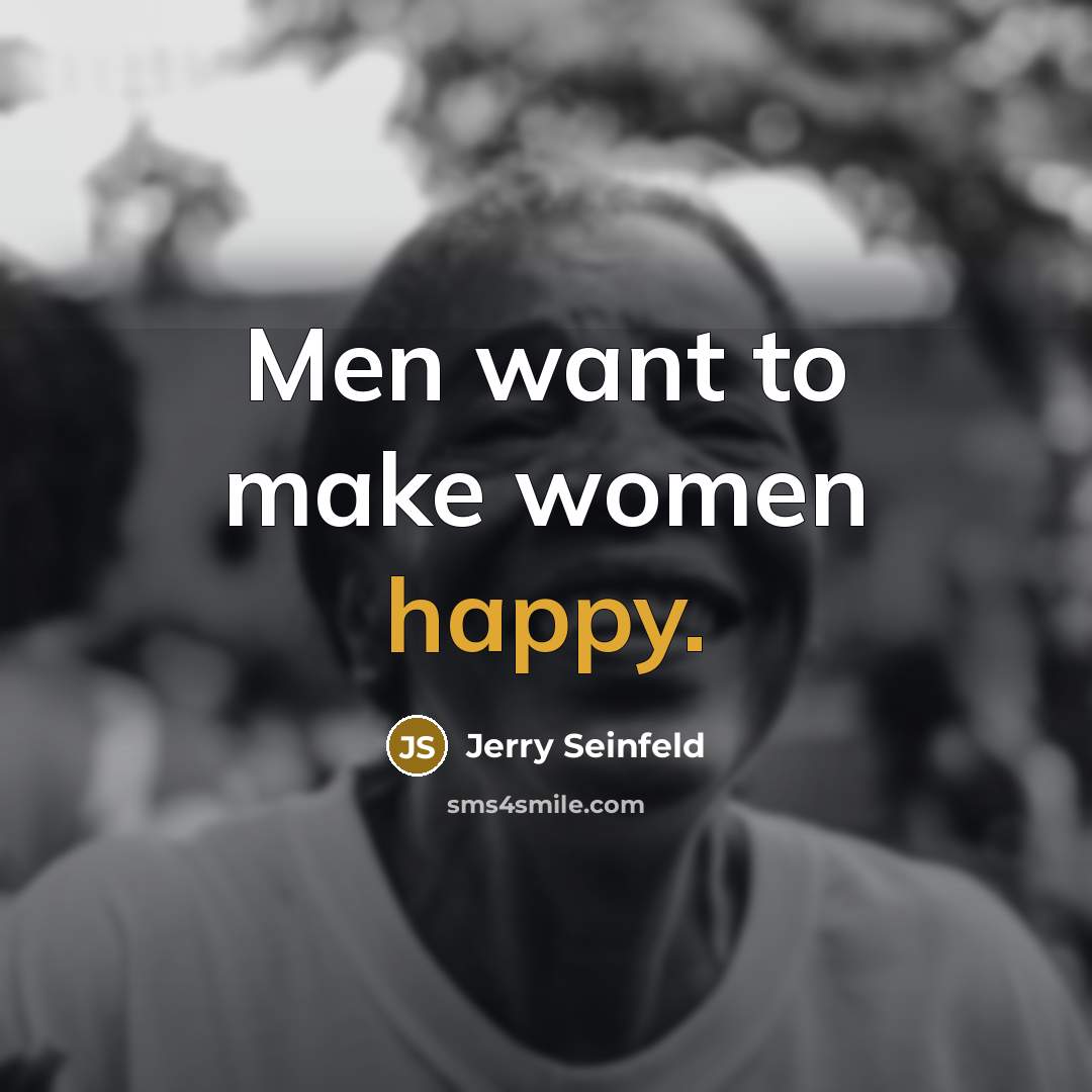 “Men want to make women happy.…” quote by Jerry Seinfeld