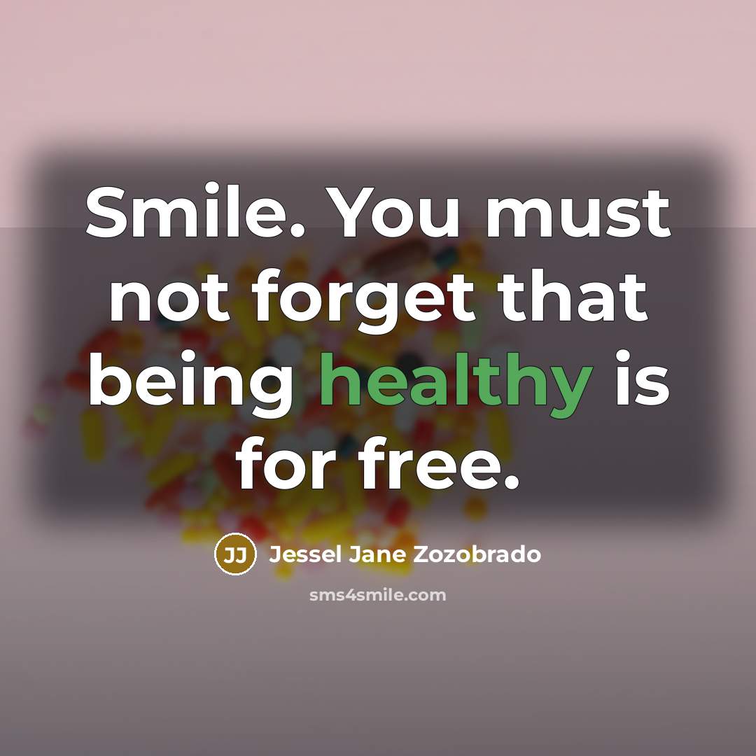 “Smile. You must not forget that being healthy is for…” quote by Jessel Jane Zozobrado