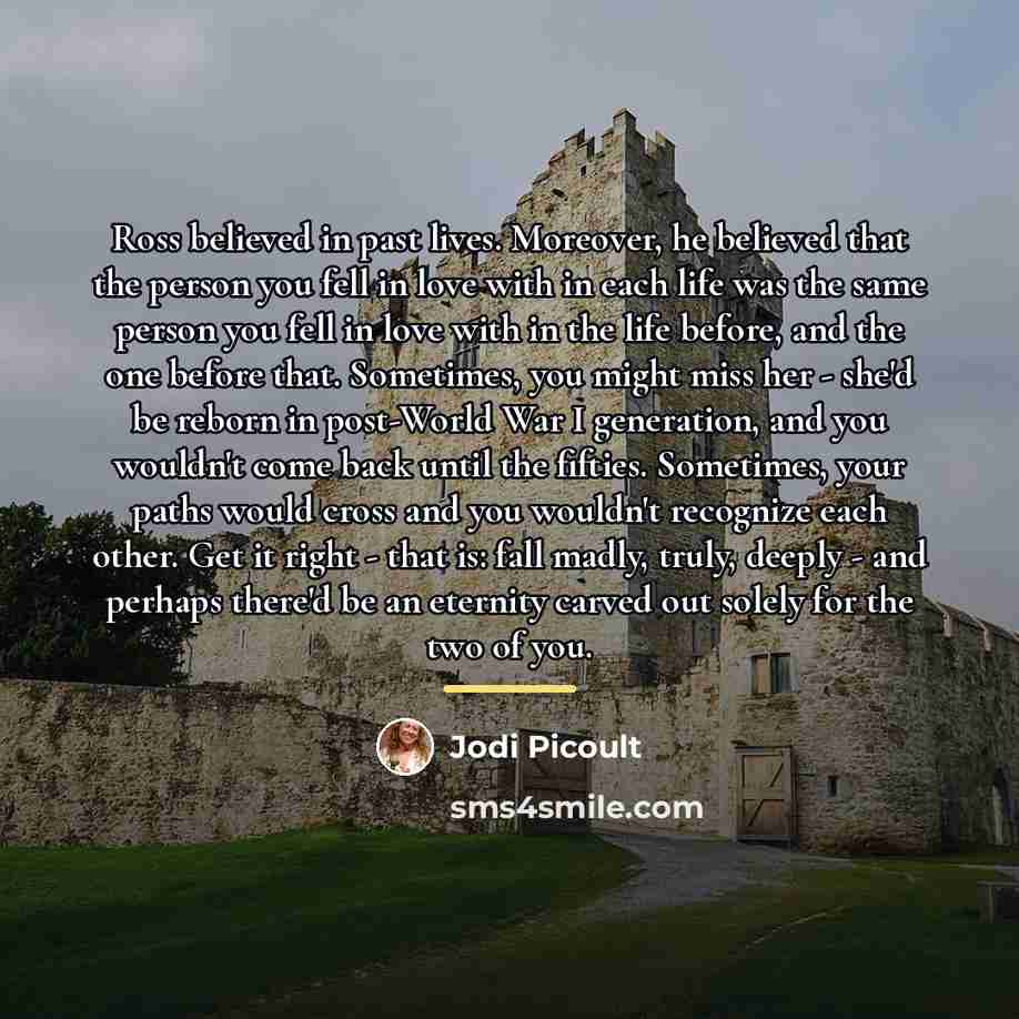 “Ross believed in past lives. Moreover, he believed that the…” quote by Jodi Picoult