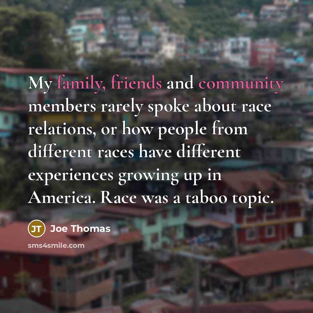 “My family, friends and community members rarely spoke about race…” quote by Joe Thomas