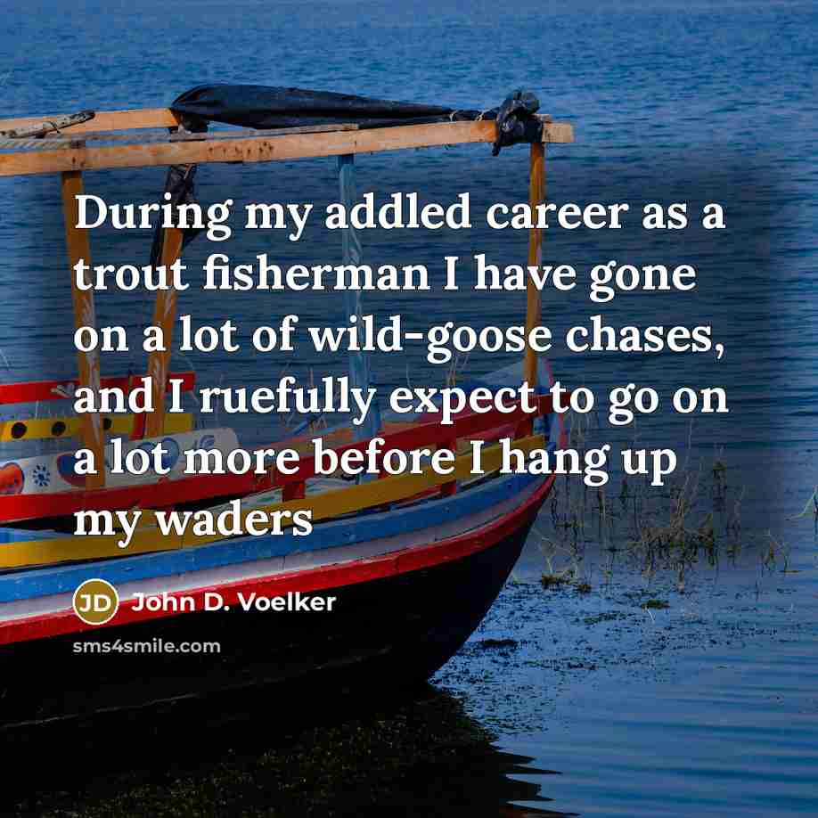 “During my addled career as a trout fisherman I have…” quote by John D. Voelker