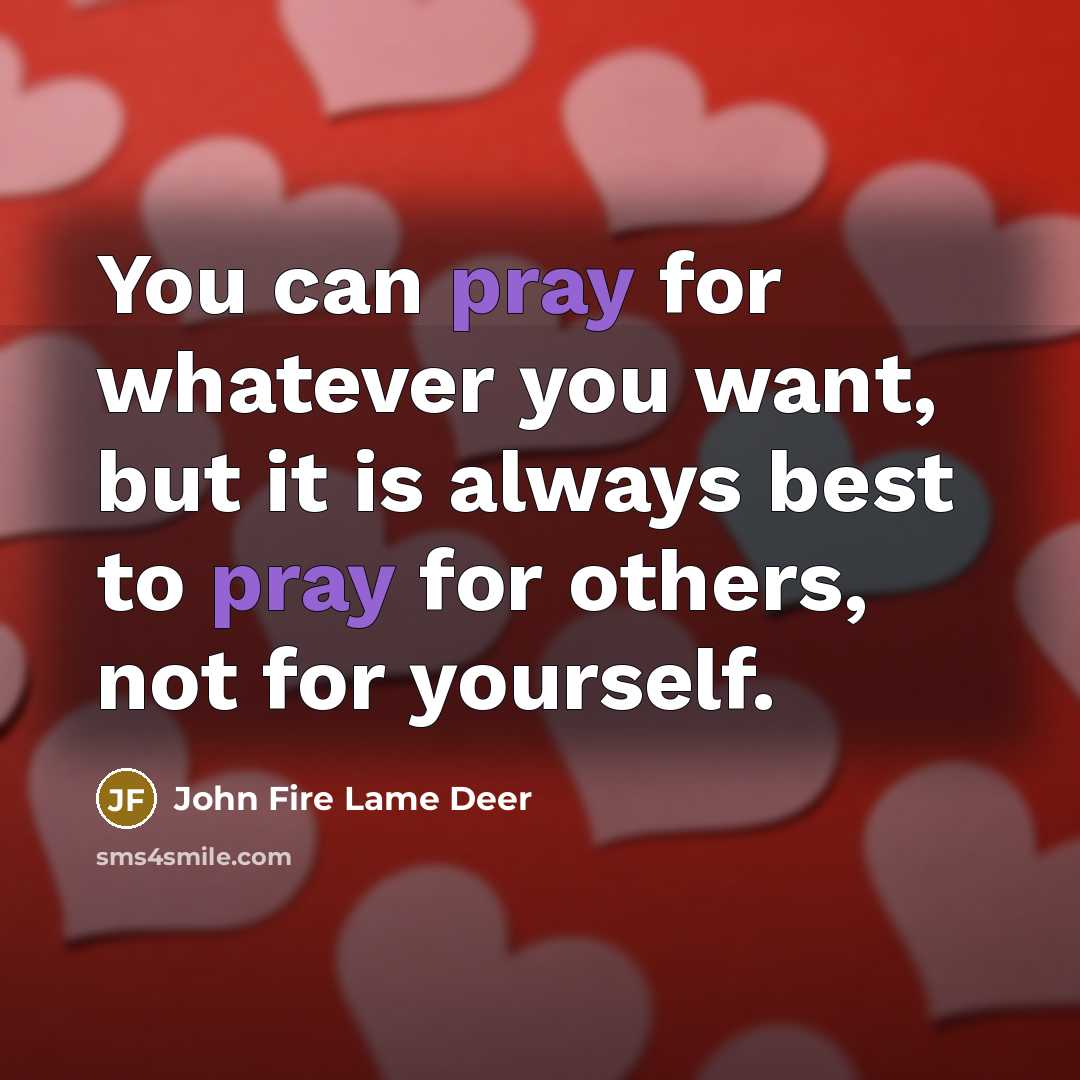 “You can pray for whatever you want, but it is…” quote by John Fire Lame Deer