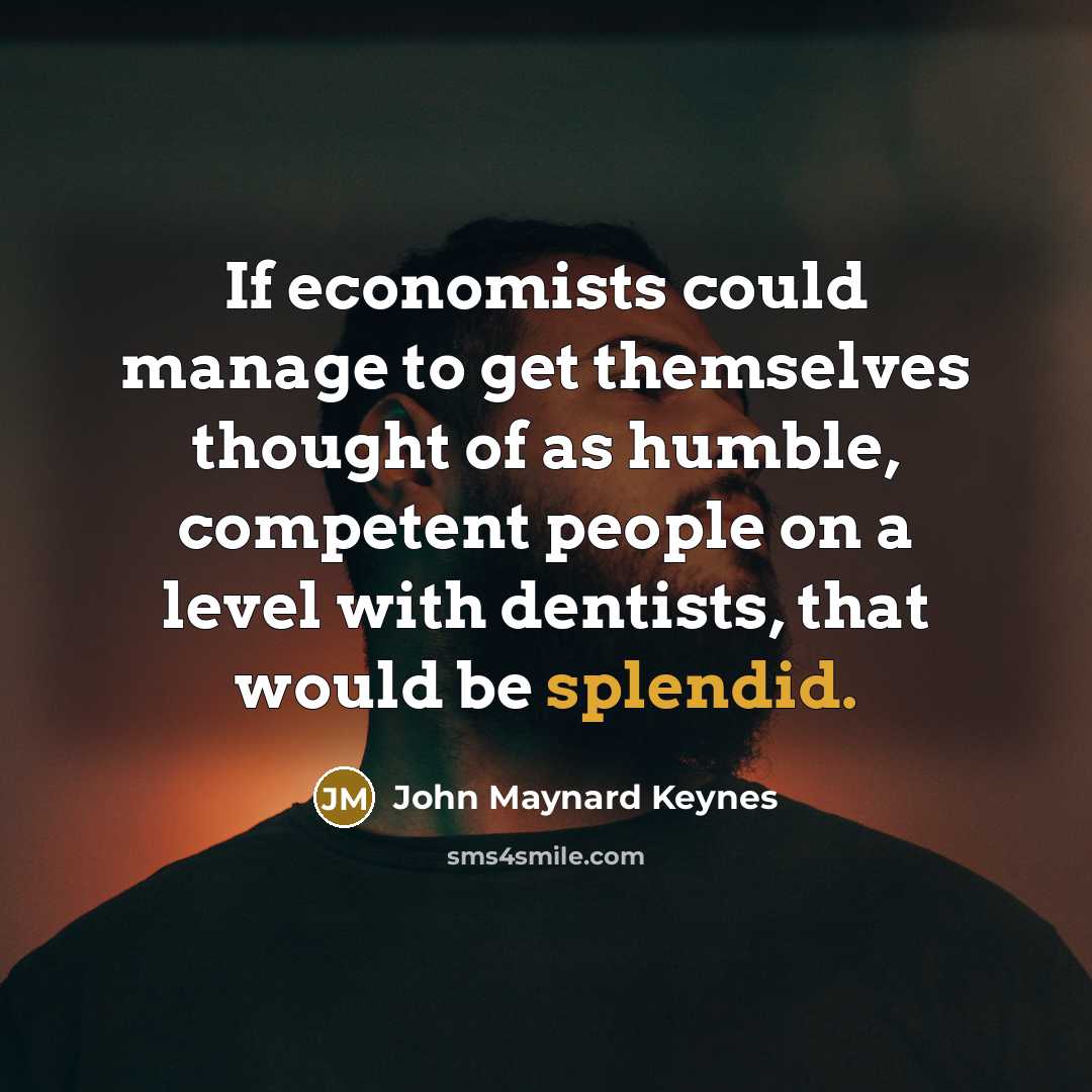 “If economists could manage to get themselves thought of as…” quote by John Maynard Keynes