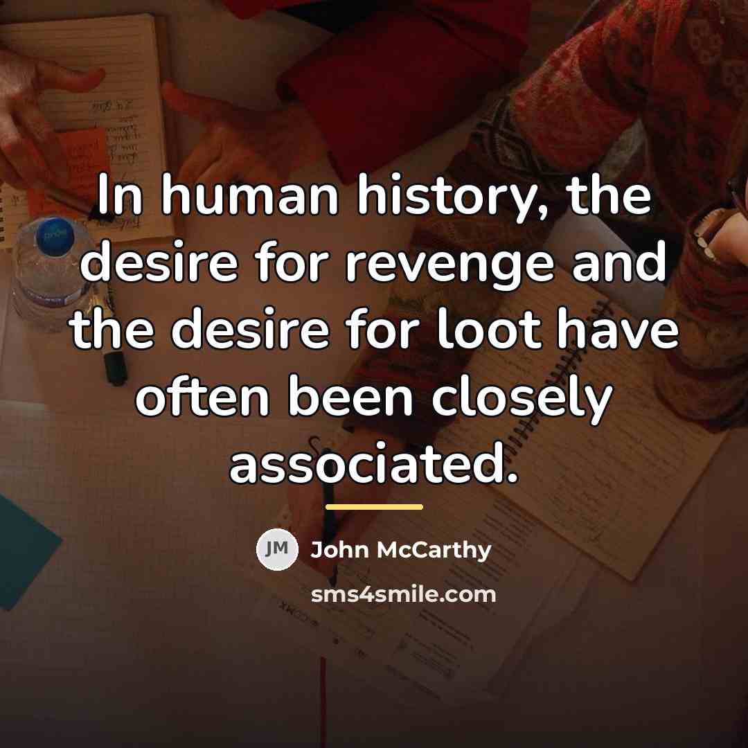 “In human history, the desire for revenge and the desire…” quote by John McCarthy