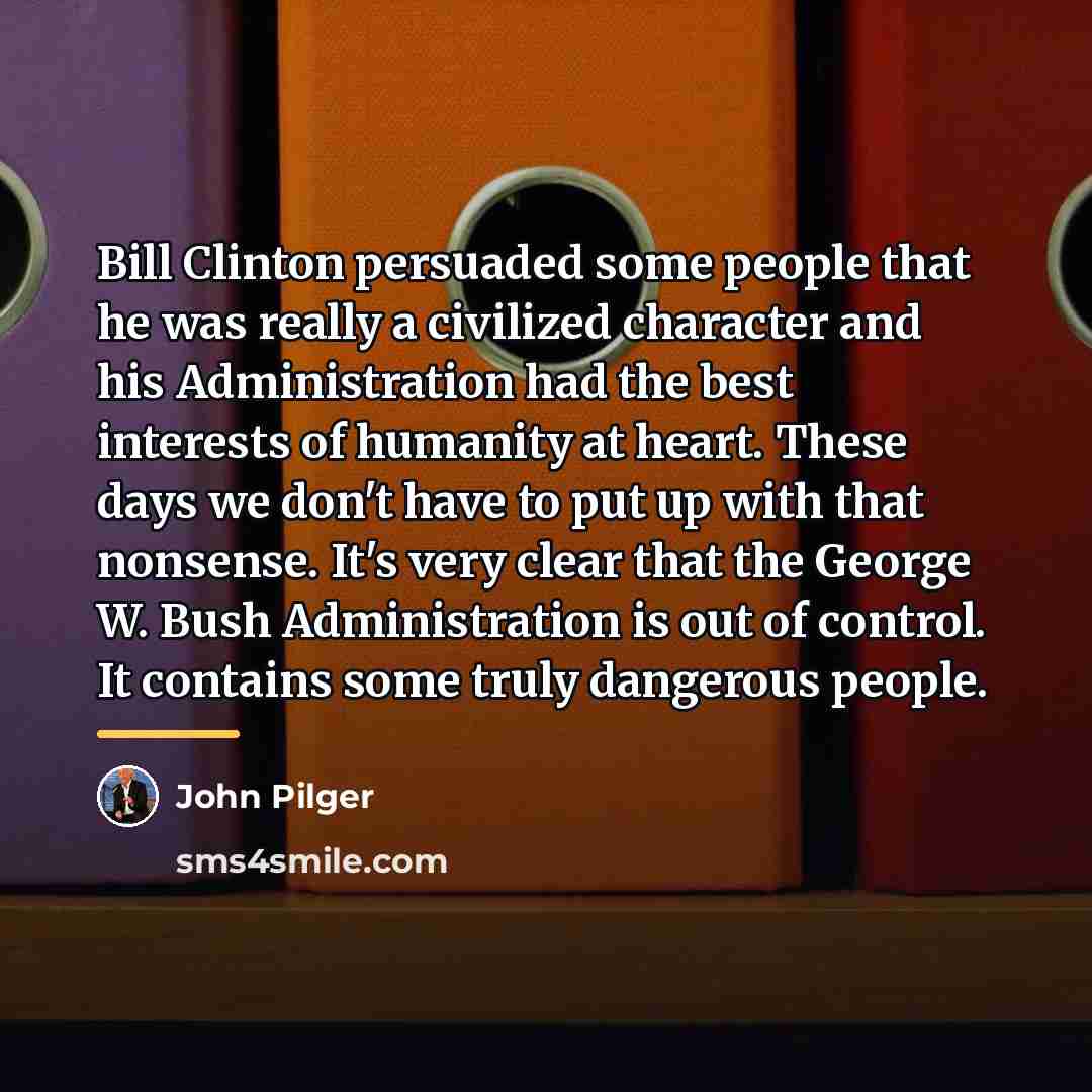“Bill Clinton persuaded some people that he was really a…” quote by John Pilger