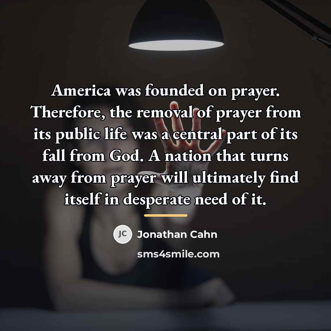 “America was founded on prayer. Therefore, the removal of prayer…” quote by Jonathan Cahn