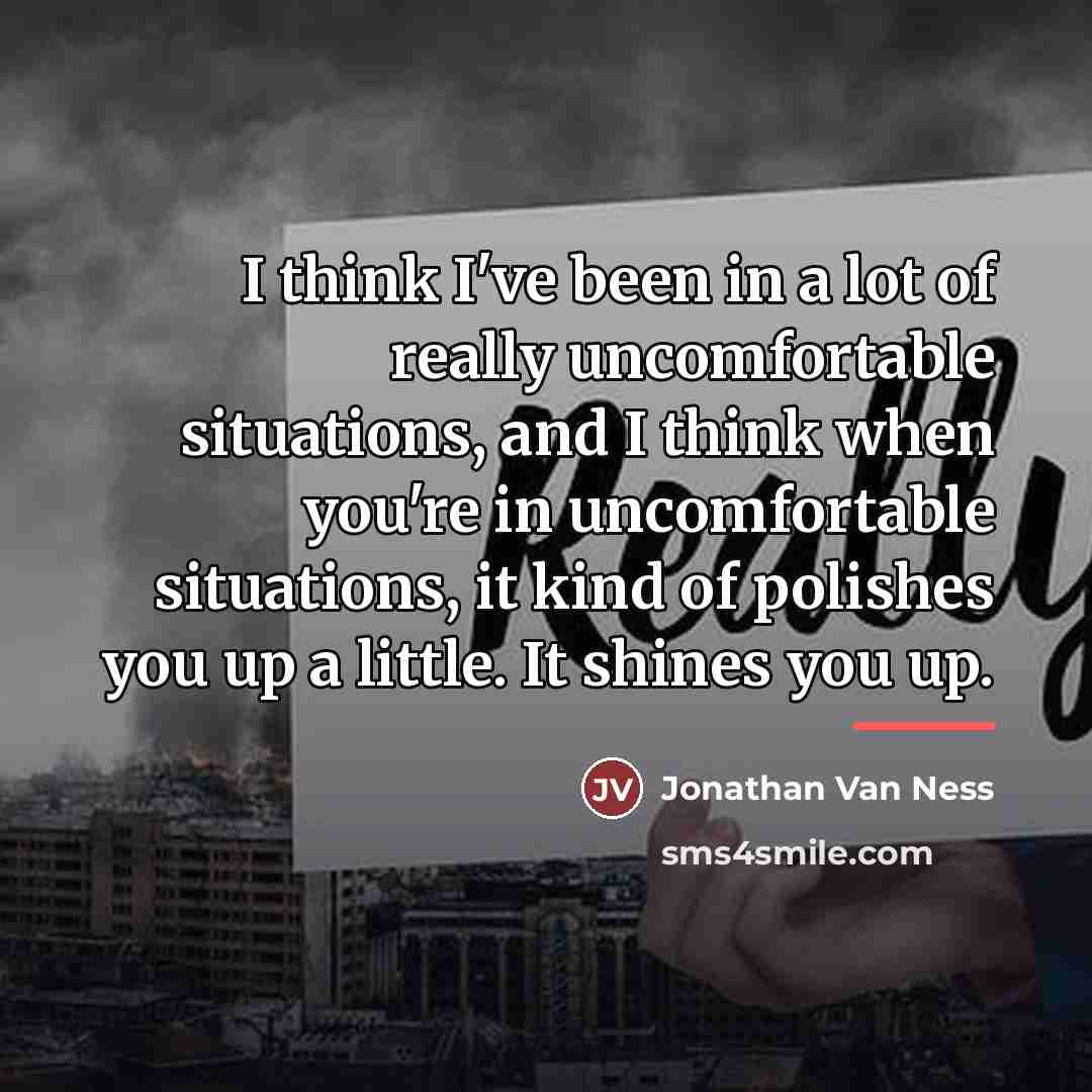 “I think I've been in a lot of really uncomfortable…” quote by Jonathan Van Ness